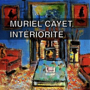 Muriel Cayet. Intériorité